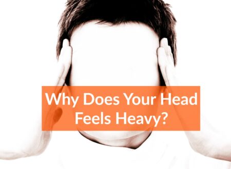 Head feels heavy? Causes and Home Remedies